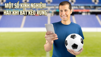 Kèo rung - Đỉnh cao đặt cược giúp bet thủ tối ưu lợi nhuận