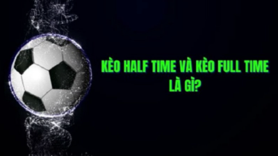 Kèo half time full time là gì? Chiến lược cá cược hiệu quả